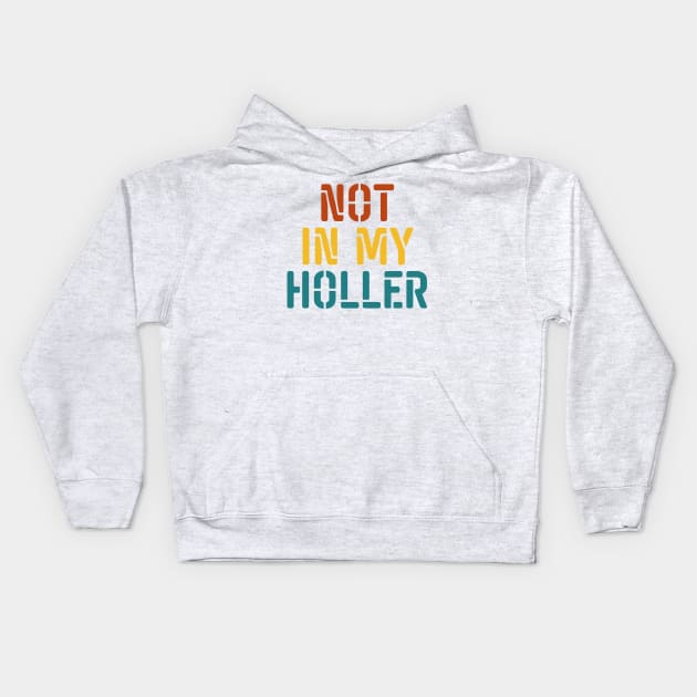 Not In My Holler Kids Hoodie by BandaraxStore